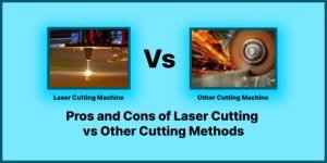 Pros and Cons of Laser Cutting vs. Other Cutting Methods