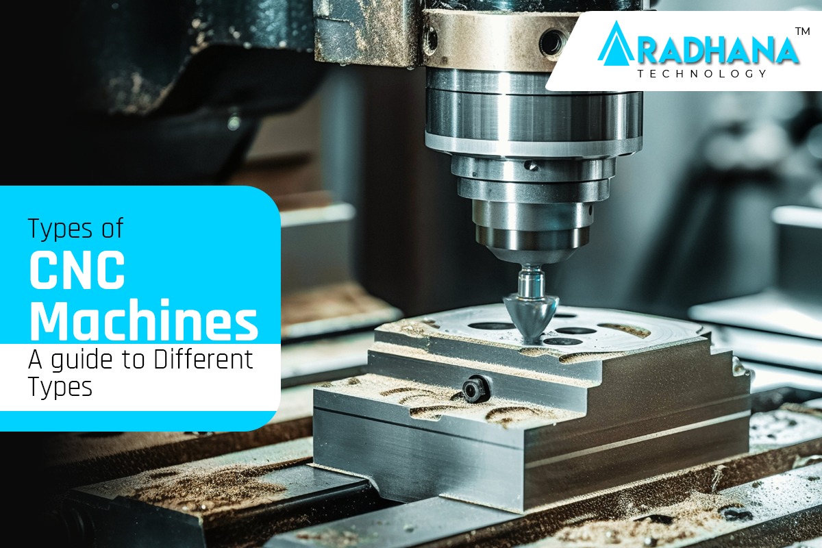 Types of CNC Machines: Which one to Choose? - Aaradhanatech